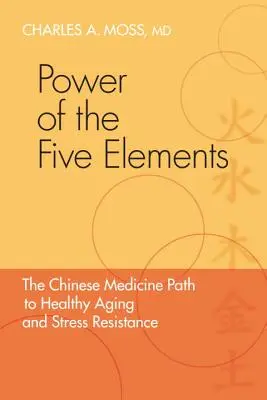 Le pouvoir des cinq éléments : La voie de la médecine chinoise pour vieillir en bonne santé et résister au stress - Power of the Five Elements: The Chinese Medicine Path to Healthy Aging and Stress Resistance