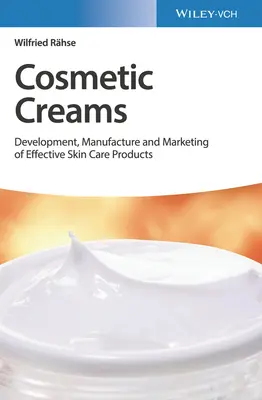 Crèmes cosmétiques : Développement, fabrication et commercialisation de produits efficaces pour le soin de la peau - Cosmetic Creams: Development, Manufacture and Marketing of Effective Skin Care Products