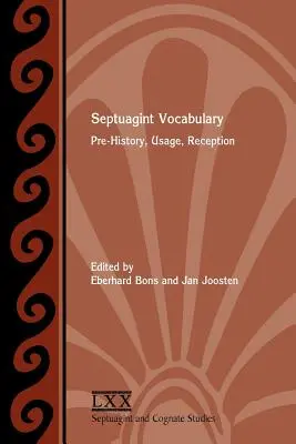 Vocabulaire de la Septante : Préhistoire, usage, réception - Septuagint Vocabulary: Pre-History, Usage, Reception