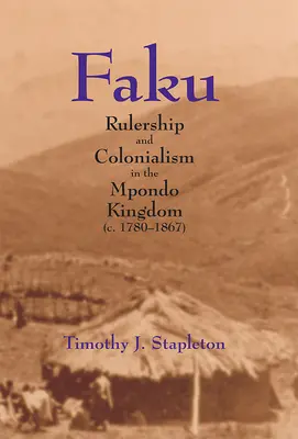 Faku : Rulership et colonialisme dans le royaume de Mpondo (C. 1780-1867) - Faku: Rulership and Colonialism in the Mpondo Kingdom (C. 1780-1867)