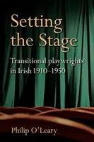 Préparer le terrain : Les dramaturges irlandais en transition 1910-1950 - Setting the Stage: Transitional Playwrights in Irish 1910-1950