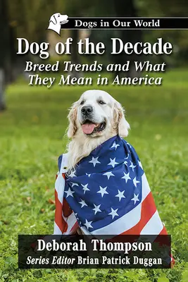 Le chien de la décennie : Les tendances des races et leur signification en Amérique - Dog of the Decade: Breed Trends and What They Mean in America
