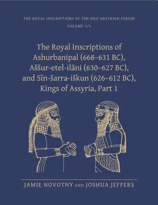 Les inscriptions royales d'Ashurbanipal (668-631 av. J.-C.), d'Assur-etal-ilani (630-627 av. J.-C.) et de Sin-sarra-iskun (626-612 av. J.-C.), rois d'Assyrie - The Royal Inscriptions of Ashurbanipal (668-631 BC), Assur-etal-ilani (630-627 BC), and Sin-sarra-iskun (626-612 BC), Kings of Assyria