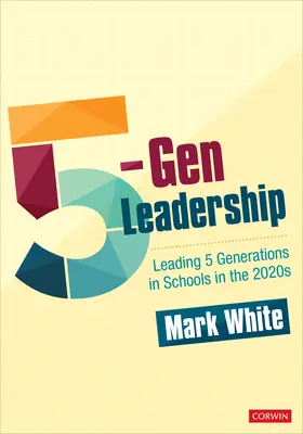 Le leadership des 5 générations : Diriger 5 générations dans les écoles dans les années 2020 - 5-Gen Leadership: Leading 5 Generations in Schools in the 2020s