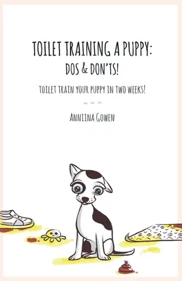 Apprendre la propreté à un chiot : Les choses à faire et à ne pas faire ! - Toilet Training a Puppy: Dos and Don'ts!