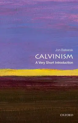 Le calvinisme : Une très courte introduction - Calvinism: A Very Short Introduction