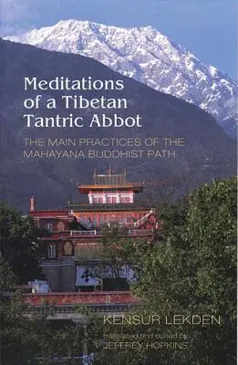 Méditations d'un abbé tantrique tibétain : Les principales pratiques de la voie bouddhiste Mahayana - Meditations of a Tibetan Tantric Abbot: The Main Practices of the Mahayana Buddhist Path