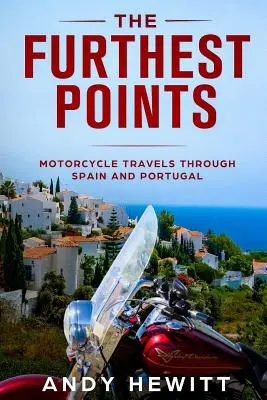 Les points les plus éloignés : Voyages en moto à travers l'Espagne et le Portugal - The Furthest Points: Motorcycle Travels Through Spain and Portugal