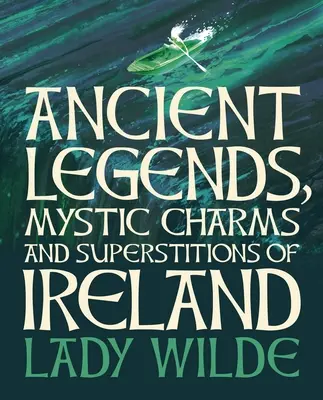 Légendes anciennes, charmes mystiques et superstitions d'Irlande : Édition de luxe sous étui - Ancient Legends, Mystic Charms and Superstitions of Ireland: Deluxe Slipcase Edition