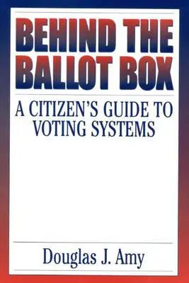 Derrière l'urne : Guide du citoyen sur les systèmes de vote - Behind the Ballot Box: A Citizen's Guide to Voting Systems