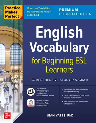 La pratique rend parfait : Vocabulaire anglais pour les apprenants débutants de l'anglais langue seconde, quatrième édition Premium - Practice Makes Perfect: English Vocabulary for Beginning ESL Learners, Premium Fourth Edition