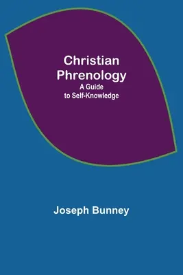 La phrénologie chrétienne : un guide pour la connaissance de soi - Christian Phrenology; A Guide to Self-Knowledge