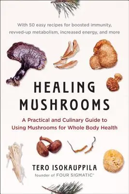 Healing Mushrooms : Un guide pratique et culinaire de l'utilisation des champignons pour la santé du corps entier - Healing Mushrooms: A Practical and Culinary Guide to Using Mushrooms for Whole Body Health