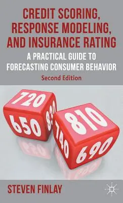 Credit Scoring, Response Modeling, and Insurance Rating : Un guide pratique pour prévoir le comportement des consommateurs - Credit Scoring, Response Modeling, and Insurance Rating: A Practical Guide to Forecasting Consumer Behavior