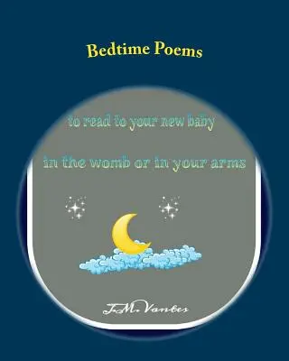 Poèmes pour l'heure du coucher : Histoires à lire à votre bébé dans le ventre de sa mère ou dans vos bras - Bedtime Poems: Stories to Read to Your New Baby in the Womb or in Your Arms
