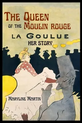 La reine du Moulin Rouge : Son histoire - The Queen of the Moulin Rouge: Her Story