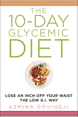 Le régime glycémique en 10 jours : Perdez un pouce de tour de taille de la manière la moins glycémique possible - The 10-Day Glycemic Diet: Lose an Inch Off Your Waist the Low G.I. Way