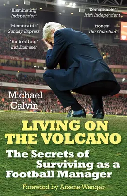 Vivre sur le volcan : Les secrets de la survie d'un manager de football - Living on the Volcano: The Secrets of Surviving as a Football Manager