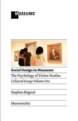 Le design social dans les musées : The Psychology of Visitor Studies Volume One - Social Design in Museums: The Psychology of Visitor Studies Volume One