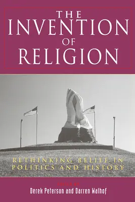 L'invention de la religion : Repenser la croyance dans la politique et l'histoire - The Invention of Religion: Rethinking Belief in Politics and History