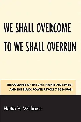 We Shall Overcome to We Shall Overrun : L'effondrement du mouvement des droits civiques et la révolte du Black Power (1962-1968) - We Shall Overcome to We Shall Overrun: The Collapse of the Civil Rights Movement and the Black Power Revolt (1962-1968)