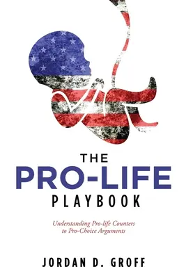The Pro-Life Playbook : Comprendre les répliques des pro-vie aux arguments des pro-choix - The Pro-Life Playbook: Understanding Pro-life Counters to Pro-Choice Arguments