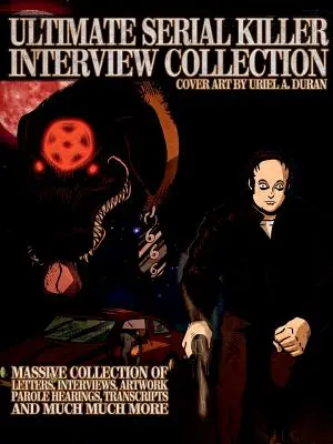 Collection ultime d'interviews de tueurs en série - Ultimate Serial Killer Interview Collection