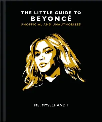 Me, Myself and I : Le Petit Guide de Beyonc - Me, Myself and I: The Little Guide to Beyonc