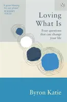 Aimer ce qui est - Quatre questions qui peuvent changer votre vie - Loving What Is - Four Questions That Can Change Your Life