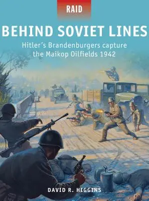 Derrière les lignes soviétiques : Les Brandebourgeois d'Hitler s'emparent des champs pétrolifères de Maikop 1942 - Behind Soviet Lines: Hitler's Brandenburgers Capture the Maikop Oilfields 1942