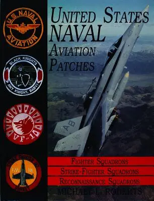 Série d'écussons de la marine américaine : Volume III : Chasseurs, chasseurs d'attaque, escadrons de reconnaissance - United States Navy Patches Series: Volume III: Fighter, Fighter Attack, Recon Squadrons