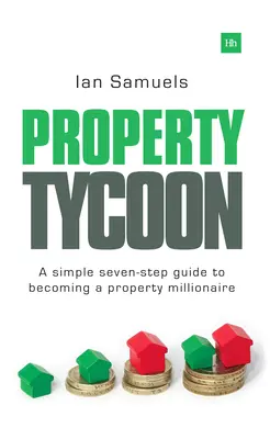 Property Tycoon : Un guide simple en sept étapes pour devenir un millionnaire de l'immobilier - Property Tycoon: A Simple Seven-Step Guide to Becoming a Property Millionaire