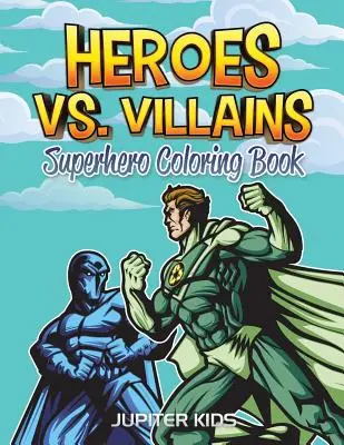 Héros contre méchants : Livre de coloriage des super-héros - Heroes vs. Villains: Superhero Coloring Book