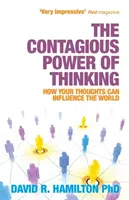 Le pouvoir contagieux de la pensée - Comment vos pensées peuvent influencer le monde - Contagious Power of Thinking - How Your Thoughts Can Influence the World
