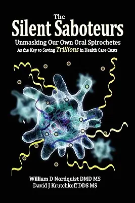 Les saboteurs silencieux : Démasquer nos propres spirochètes oraux pour économiser des milliards de dollars en soins de santé - The Silent Saboteurs: Unmasking Our Own Oral Spirochetes as the Key to Saving Trillions in Health Care Costs