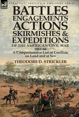 Batailles, engagements, actions, escarmouches et expéditions de la guerre civile américaine, 1861-66 : une liste complète des conflits sur terre et sur mer - Battles, Engagements, Actions, Skirmishes and Expeditions of the American Civil War, 1861-66: A Comprehensive List of Conflicts on Land and at Sea