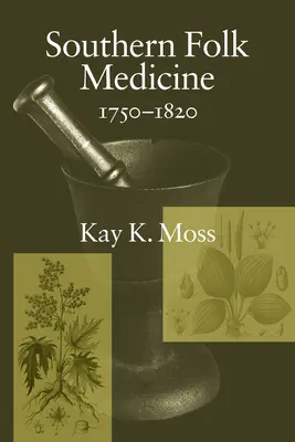 La médecine populaire du Sud, 1750-1820 - Southern Folk Medicine, 1750-1820