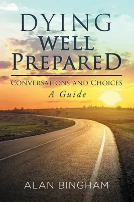 Mourir bien préparé : Conversations et choix : Un guide - Dying Well Prepared: Conversations and Choices: A Guide
