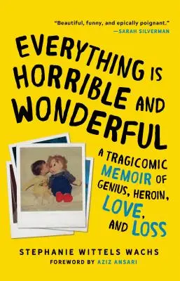 Tout est horrible et merveilleux : Un mémoire tragicomique sur le génie, l'héroïne, l'amour et la perte - Everything Is Horrible and Wonderful: A Tragicomic Memoir of Genius, Heroin, Love and Loss