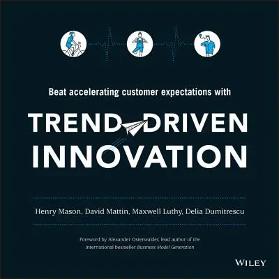 Trend-Driven Innovation : Répondre à l'accélération des attentes des clients - Trend-Driven Innovation: Beat Accelerating Customer Expectations