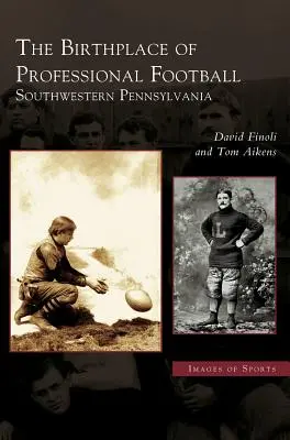 Le berceau du football professionnel : Le sud-ouest de la Pennsylvanie - Birthplace of Professional Football: Southwestern Pennsylvania