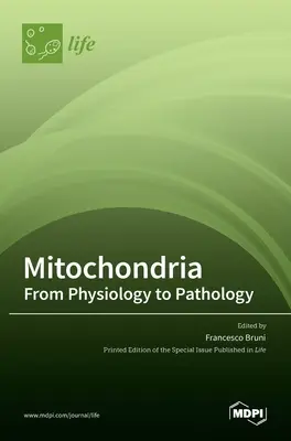 Mitochondries : De la physiologie à la pathologie : De la physiologie à la pathologie - Mitochondria: From Physiology to Pathology: From Physiology to Pathology
