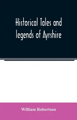 Contes et légendes historiques de l'Ayrshire - Historical tales and legends of Ayrshire