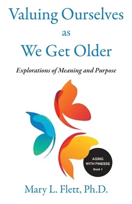 S'apprécier soi-même en vieillissant : Exploration du but et du sens - Valuing Ourselves As We Get Older: Explorations of Purpose and Meaning