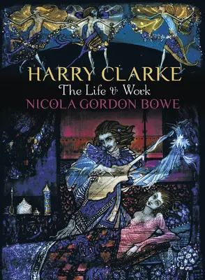 Harry Clarke : La vie et l'œuvre - Harry Clarke: The Life & Work