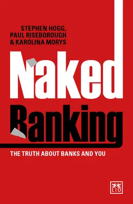 Naked Banking : La vérité sur les banques et vous - Naked Banking: The Truth about Banks and You