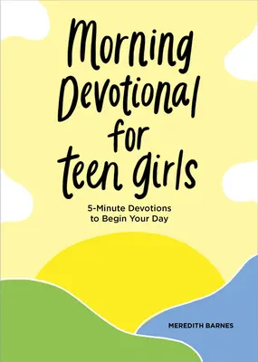 Le guide de la survie à l'université pour les femmes chrétiennes : la force, la réflexion et le calme - Morning Devotional for Teen Girls: 5-Minute Devotions to Begin Your Day