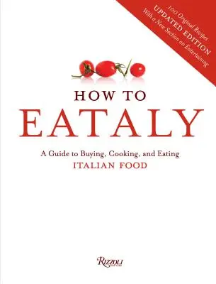 Comment aller à Eataly - Un guide pour acheter, cuisiner et manger de la nourriture italienne - How To Eataly - A Guide to Buying, Cooking, and Eating Italian Food