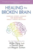 Guérir le cerveau brisé - D'éminents experts répondent à 100 questions sur la récupération après un accident vasculaire cérébral (AVC) - Healing the Broken Brain - Leading Experts Answer 100 Questions about Stroke Recovery