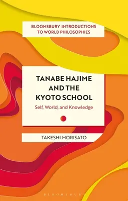 Tanabe Hajime et l'école de Kyoto : Le soi, le monde et la connaissance - Tanabe Hajime and the Kyoto School: Self, World, and Knowledge